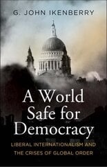 World Safe for Democracy: Liberal Internationalism and the Crises of Global Order цена и информация | Книги по социальным наукам | pigu.lt