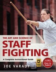 Art and Science of Staff Fighting: A Complete Instructional Guide kaina ir informacija | Knygos apie sveiką gyvenseną ir mitybą | pigu.lt