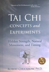 Tai Chi Concepts and Experiments: Hidden Strength, Natural Movement, and Timing цена и информация | Самоучители | pigu.lt