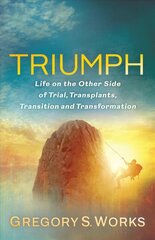 Triumph: Life on the Other Side of Trial, Transplants, Transition, and Transformation цена и информация | Самоучители | pigu.lt