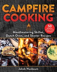 Campfire Cooking: Mouthwatering Skillet, Dutch Oven, and Skewer Recipes цена и информация | Книги рецептов | pigu.lt