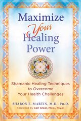 Maximize Your Healing Power: Shamanic Healing Techniques to Overcome Your Health Challenges kaina ir informacija | Saviugdos knygos | pigu.lt