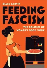 Feeding Fascism: The Politics of Women's Food Work kaina ir informacija | Istorinės knygos | pigu.lt