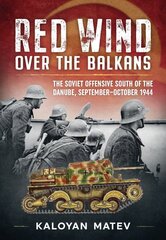 Red Wind Over the Balkans: The Soviet Offensive South of the Danube September-October 1944 Reprint ed. kaina ir informacija | Istorinės knygos | pigu.lt