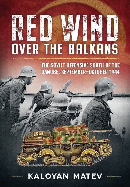 Red Wind Over the Balkans: The Soviet Offensive South of the Danube September-October 1944 Reprint ed. цена и информация | Istorinės knygos | pigu.lt