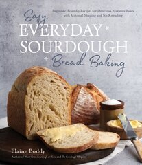 Easy Everyday Sourdough Bread Baking: Beginner-Friendly Recipes for Delicious, Creative Bakes with Minimal Shaping and No Kneading цена и информация | Книги рецептов | pigu.lt