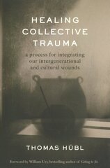 Healing Collective Trauma: A Process for Integrating Our Intergenerational and Cultural Wounds kaina ir informacija | Dvasinės knygos | pigu.lt