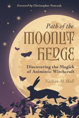 Path of the Moonlit Hedge: Discovering the Magick of Animistic Witchcraft цена и информация | Самоучители | pigu.lt