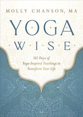 Yoga Wise: 365 Days of Yoga-Inspired Teachings to Transform Your Life цена и информация | Самоучители | pigu.lt