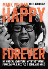 Happy Forever: My musical adventures with The Turtles, Frank Zappa, T. Rex, Flo & Eddie, and more kaina ir informacija | Knygos apie meną | pigu.lt