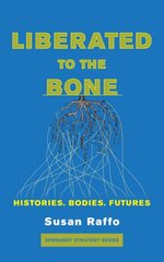 Liberated To The Bone: Histories, Bodies, Futures kaina ir informacija | Socialinių mokslų knygos | pigu.lt