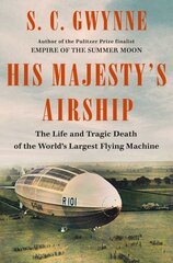 His Majesty's Airship: The Life and Tragic Death of the World's Largest Flying Machine цена и информация | Исторические книги | pigu.lt