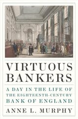 Virtuous Bankers: A Day in the Life of the Eighteenth-Century Bank of England kaina ir informacija | Ekonomikos knygos | pigu.lt