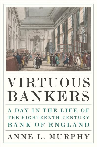 Virtuous Bankers: A Day in the Life of the Eighteenth-Century Bank of England цена и информация | Ekonomikos knygos | pigu.lt