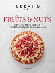 Fruits and Nuts: Recipes and Techniques from the Ferrandi School of Culinary Arts цена и информация | Книги рецептов | pigu.lt
