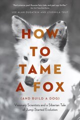 How to Tame a Fox (and Build a Dog): Visionary Scientists and a Siberian Tale of Jump-Started Evolution kaina ir informacija | Ekonomikos knygos | pigu.lt