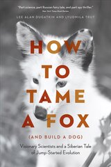 How to Tame a Fox (and Build a Dog): Visionary Scientists and a Siberian Tale of Jump-Started Evolution цена и информация | Книги по экономике | pigu.lt