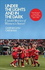 Under the Lights and In the Dark: Untold Stories of Women's Soccer kaina ir informacija | Knygos apie sveiką gyvenseną ir mitybą | pigu.lt