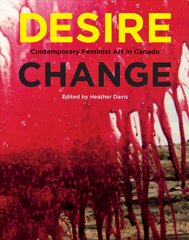 Desire Change: Contemporary Feminist Art in Canada цена и информация | Книги об искусстве | pigu.lt