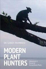 Modern Plant Hunters: Adventures in Pursuit of Extraordinary Plants kaina ir informacija | Knygos apie sveiką gyvenseną ir mitybą | pigu.lt
