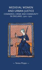 Medieval Women and Urban Justice: Commerce, Crime and Community in England, 1300-1500 kaina ir informacija | Istorinės knygos | pigu.lt