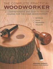Complete Practical Woodworker: A Comprehensive and Easy to Follow Course for the Home Woodworker kaina ir informacija | Knygos apie sveiką gyvenseną ir mitybą | pigu.lt