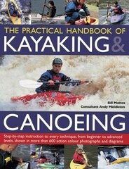 Practical Handbook of Kayaking & Canoeing: Step-By-Step Instruction in Every Technique, from Beginner to Advanced Levels, Shown in More Than 600 Action-Packed Photographs and Diagrams kaina ir informacija | Knygos apie sveiką gyvenseną ir mitybą | pigu.lt