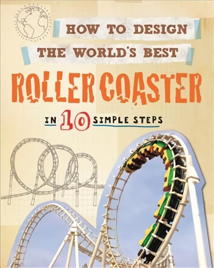 How to Design the World's Best Roller Coaster: In 10 Simple Steps цена и информация | Knygos paaugliams ir jaunimui | pigu.lt