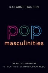 Pop Masculinities: The Politics of Gender in Twenty-First Century Popular Music цена и информация | Книги об искусстве | pigu.lt