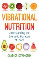 Vibrational Nutrition: Understanding the Energetic Signature of Foods kaina ir informacija | Saviugdos knygos | pigu.lt