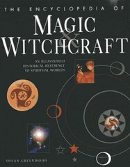 Encyclopedia of Magic & Witchcraft: An Illustrated Historical Reference to Spiritual Worlds kaina ir informacija | Saviugdos knygos | pigu.lt