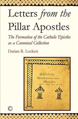 Letters from the Pillar Apostles: The Formation of the Catholic Epistles as a Canonical Collection kaina ir informacija | Dvasinės knygos | pigu.lt