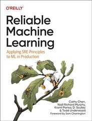 Reliable Machine Learning: Applying SRE Principles to ML in Production цена и информация | Книги по экономике | pigu.lt