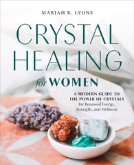 Crystal Healing for Women: A Modern Guide to the Power of Crystals for Renewed Energy, Strength, and Wellness kaina ir informacija | Saviugdos knygos | pigu.lt