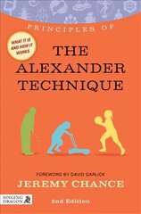 Principles of the Alexander Technique: What it is, how it works, and what it can do for you 2nd Revised edition kaina ir informacija | Saviugdos knygos | pigu.lt