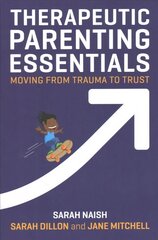 Therapeutic Parenting Essentials: Moving from Trauma to Trust цена и информация | Самоучители | pigu.lt