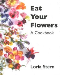 Eat Your Flowers: A Cookbook kaina ir informacija | Receptų knygos | pigu.lt