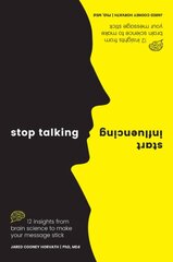 Stop Talking Start Influencing: 12 Insights From Brain Science to Make Your Message Stick цена и информация | Книги по экономике | pigu.lt