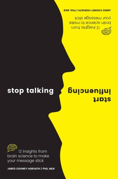 Stop Talking Start Influencing: 12 Insights From Brain Science to Make Your Message Stick цена и информация | Ekonomikos knygos | pigu.lt