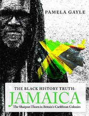 Black History Truth - Jamaica: The Sharpest Thorn in Britain's Caribbean Colonies цена и информация | Исторические книги | pigu.lt