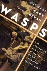 Wasps: The Splendors and Miseries of an American Aristocracy kaina ir informacija | Biografijos, autobiografijos, memuarai | pigu.lt