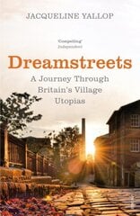 Dreamstreets: A Journey Through Britain's Village Utopias цена и информация | Путеводители, путешествия | pigu.lt