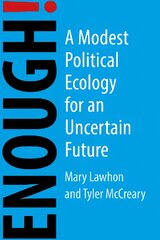Enough!: A Modest Political Ecology for an Uncertain Future kaina ir informacija | Socialinių mokslų knygos | pigu.lt