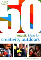 50 Fantastic Ideas for Creativity Outdoors kaina ir informacija | Socialinių mokslų knygos | pigu.lt