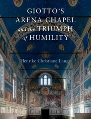 Giotto's Arena Chapel and the Triumph of Humility цена и информация | Книги об архитектуре | pigu.lt