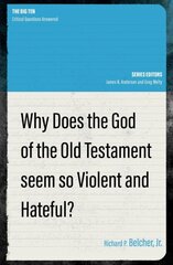 Why Does the God of the Old Testament Seem so Violent and Hateful? цена и информация | Духовная литература | pigu.lt