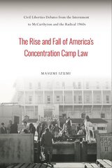 Rise and Fall of America's Concentration Camp Law: Civil Liberties Debates from the Internment to McCarthyism and the Radical 1960s kaina ir informacija | Istorinės knygos | pigu.lt