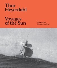 Thor Heyerdahl: Voyages of the Sun: The Kon-Tiki Museum Archive цена и информация | Книги об искусстве | pigu.lt