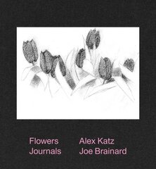 Alex Katz & Joe Brainard: Flowers Journals цена и информация | Книги об искусстве | pigu.lt
