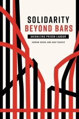 Solidarity Beyond Bars: Unionizing Prison Labour цена и информация | Книги по экономике | pigu.lt